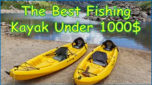 The Best Fishing Kayak Under 1000 dollars
